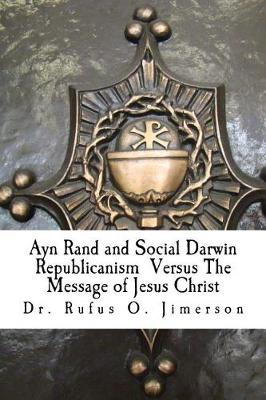 Book cover for Ayn Rand and Social Darwin Republicanism Versus The Message of Jesus Christ