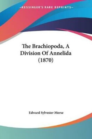 Cover of The Brachiopoda, A Division Of Annelida (1870)