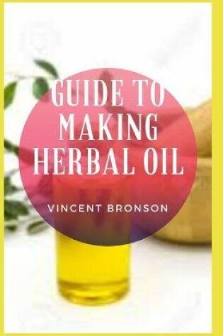 Cover of Guide to Making Herbal Oil