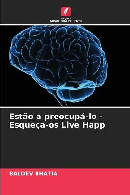 Book cover for Estão a preocupá-lo - Esqueça-os Live Happ