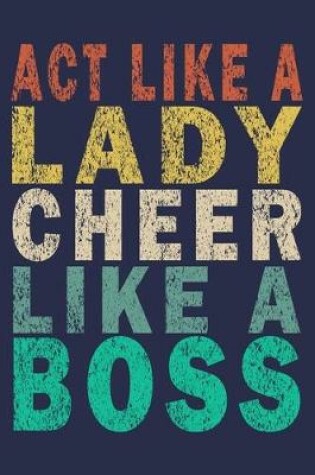 Cover of Act Like A Lady Cheer Like A Boss