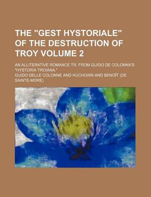 Book cover for The Gest Hystoriale of the Destruction of Troy Volume 2; An Alliterative Romance Tr. from Guido de Colonna's Hystoria Troiana.