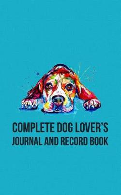 Book cover for Complete Dog Lover's Journal & Record Book