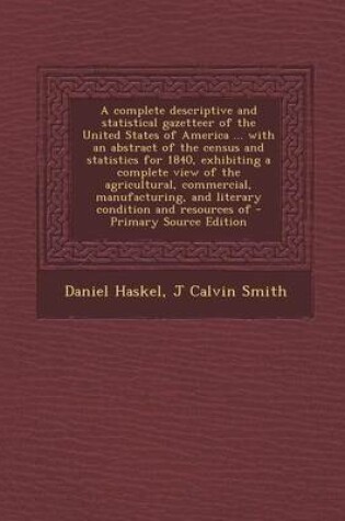 Cover of A Complete Descriptive and Statistical Gazetteer of the United States of America ... with an Abstract of the Census and Statistics for 1840, Exhibiting a Complete View of the Agricultural, Commercial, Manufacturing, and Literary Condition and Resources of