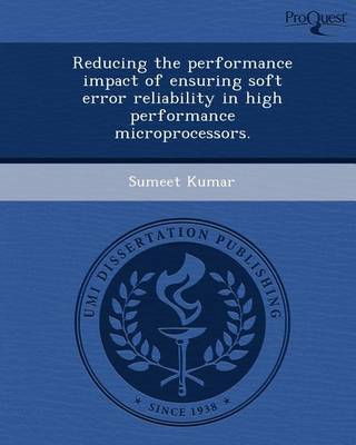 Book cover for Reducing the Performance Impact of Ensuring Soft Error Reliability in High Performance Microprocessors