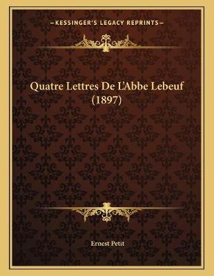 Book cover for Quatre Lettres De L'Abbe Lebeuf (1897)