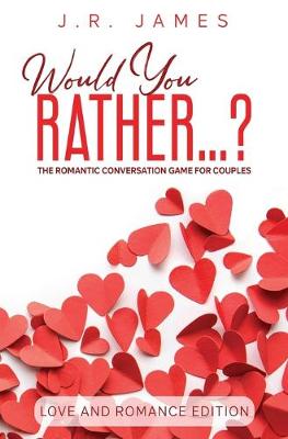 Book cover for Would You Rather... ? The Romantic Conversation Game for Couples