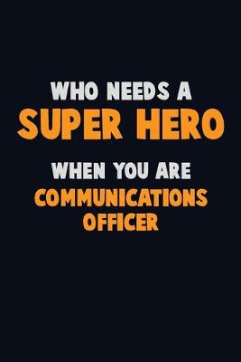 Book cover for Who Need A SUPER HERO, When You Are Communications Officer