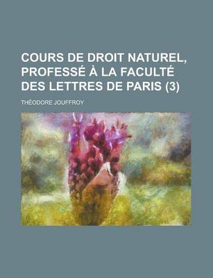 Book cover for Cours de Droit Naturel, Professe a la Faculte Des Lettres de Paris (3)