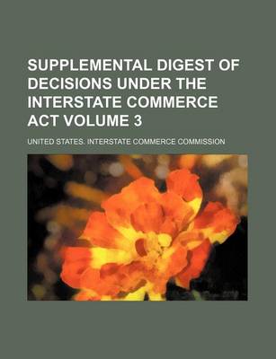 Book cover for Supplemental Digest of Decisions Under the Interstate Commerce ACT Volume 3