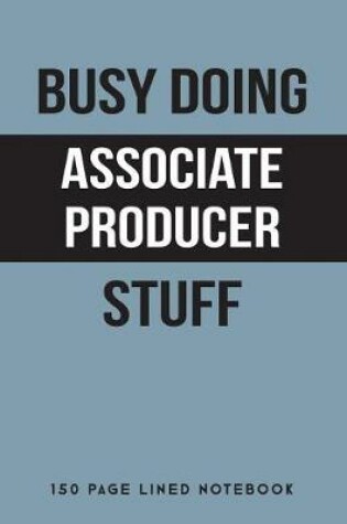 Cover of Busy Doing Associate Producer Stuff