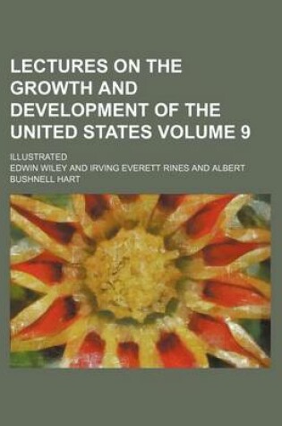 Cover of Lectures on the Growth and Development of the United States Volume 9; Illustrated