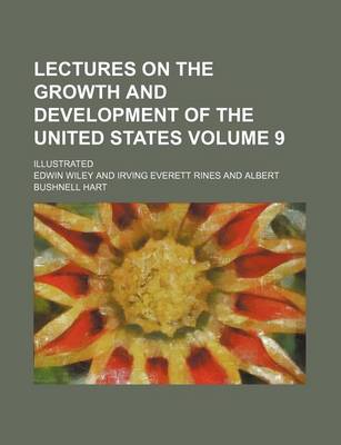 Book cover for Lectures on the Growth and Development of the United States Volume 9; Illustrated