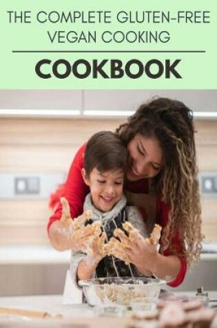 Cover of The Complete Gluten-free Vegan Cooking Cookbook