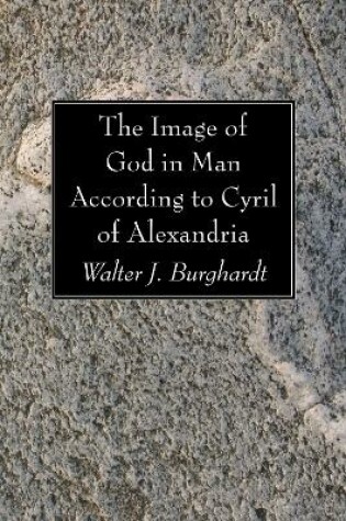 Cover of The Image of God in Man According to Cyril of Alexandria