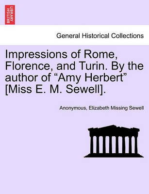 Book cover for Impressions of Rome, Florence, and Turin. by the Author of "Amy Herbert" [Miss E. M. Sewell].