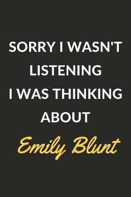 Book cover for Sorry I Wasn't Listening I Was Thinking About Emily Blunt