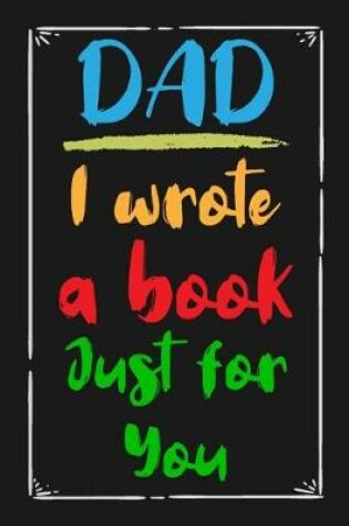 Cover of Dad I Wrote a Book Just For You