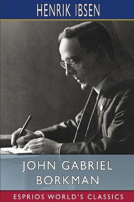 Book cover for John Gabriel Borkman (Esprios Classics)