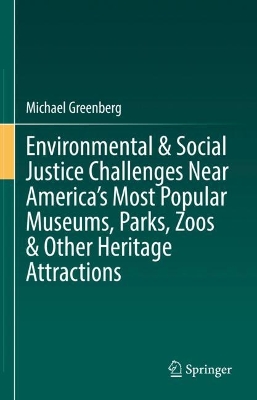 Book cover for Environmental & Social Justice Challenges Near America’s Most Popular Museums, Parks, Zoos & Other Heritage Attractions