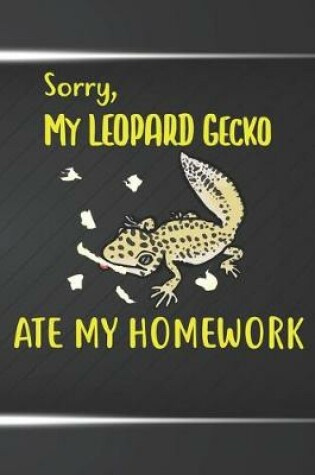 Cover of Sorry My Leopard Gecko Ate My Homework Notebook Journal