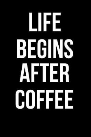 Cover of Life Begins After Coffee