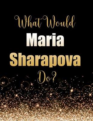 Book cover for What Would Maria Sharapova Do?