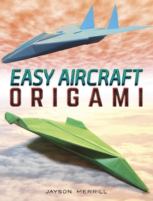 Easy Aircraft Origami by Jayson Merrill