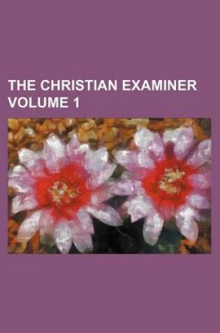 Cover of The Christian Examiner Volume 1