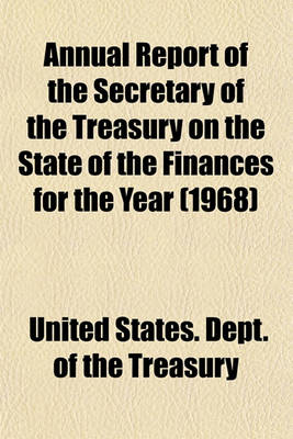 Book cover for Annual Report of the Secretary of the Treasury on the State of the Finances for the Year (1968)