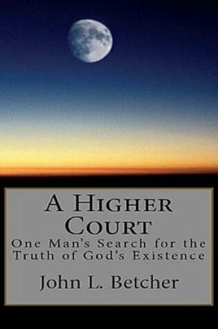 Cover of A Higher Court, One Man's Search for the Truth of God's Existence