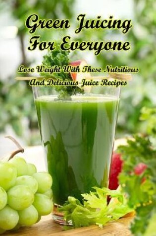 Cover of Green Juicing For Everyone