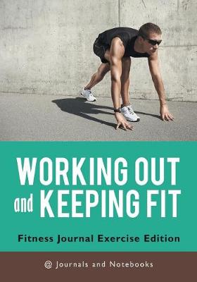 Book cover for Working out and Keeping Fit. Fitness Journal Exercise Edition