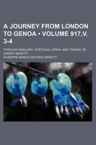 Cover of A Journey from London to Genoa (Volume 917, V. 3-4); Through England, Portugal, Spain, and France. by Joseph Baretti