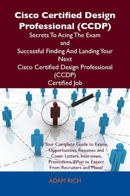 Cover of Cisco Certified Design Professional (CCDP) Secrets to Acing the Exam and Successful Finding and Landing Your Next Cisco Certified Design Professional (CCDP) Certified Job