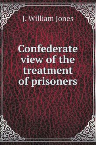 Cover of Confederate view of the treatment of prisoners