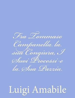 Book cover for Fra Tommaso Campanella la sua Congiura, I Suoi Processi e la Sua Pazzia