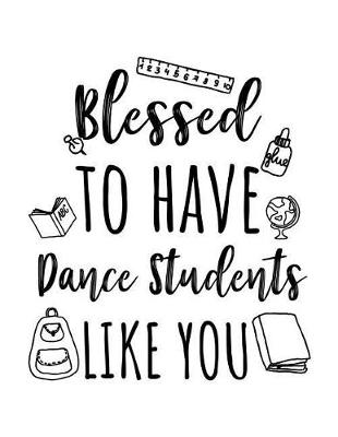 Cover of Blessed To Have Dance Students Like You