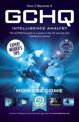 Book cover for How to Become a GCHQ Intelligence Analyst: The Ultimate Guide to a Career in the UK's Security and Intelligence Service