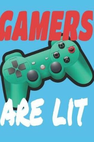 Cover of Gamers Are Lit - Blank Journal Notebook Planner for gaming, esports, twitch streaming