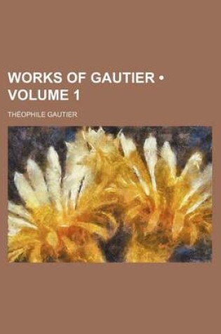 Cover of Works of Gautier Volume 1