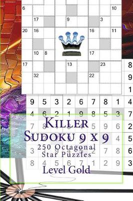 Book cover for Killer Sudoku 9 X 9 - 250 Octagonal Star Puzzles - Level Gold