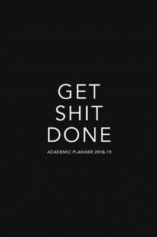 Cover of Get Shit Done Academic Planner 2018-19