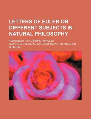 Book cover for Letters of Euler on Different Subjects in Natural Philosophy (Volume 1); Addressed to a German Princess