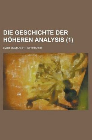 Cover of Die Geschichte Der Hoheren Analysis (1 )