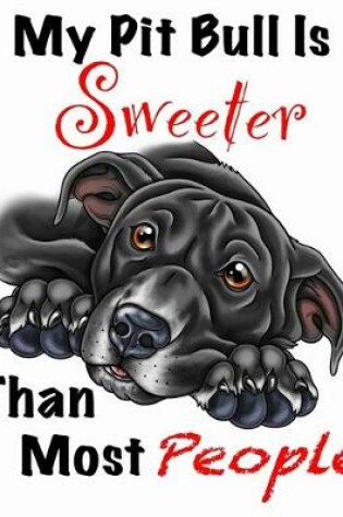 Cover of My Pit Bull Is Sweeter Than Most People (Black Fur on White Edition)