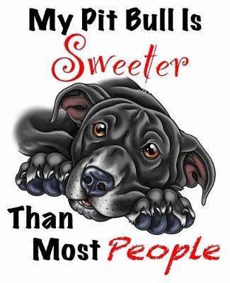 Book cover for My Pit Bull Is Sweeter Than Most People (Black Fur on White Edition)