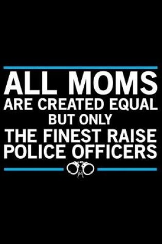 Cover of All Moms Are Created Equal But Only The Finest Raise