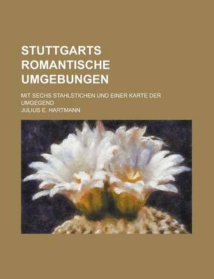 Book cover for Stuttgarts Romantische Umgebungen; Mit Sechs Stahlstichen Und Einer Karte Der Umgegend