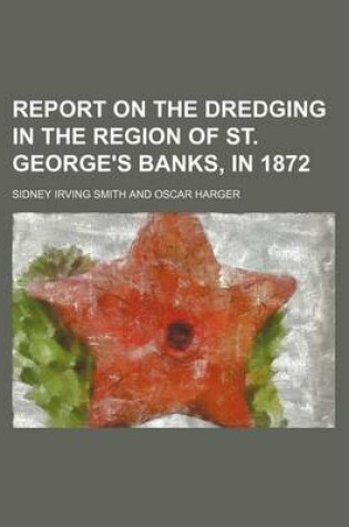 Cover of Report on the Dredging in the Region of St. George's Banks, in 1872